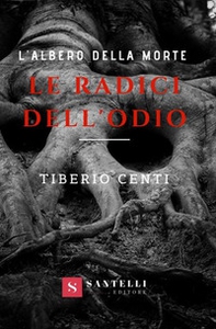 Le radici dell'odio. L'albero della morte - Librerie.coop Le radici dell'odio. L'albero della morte - Librerie.coop