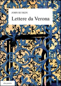 Lettere da Verona alla madre e alla cugina Joan (1869), con un'antologia di scritti e sedici tavole a colori. Testo inglese a fronte - Librerie.coop Lettere da Verona alla madre e alla cugina Joan (1869), con un'antologia di scritti e sedici tavole a colori. Testo inglese a fronte - Librerie.coop