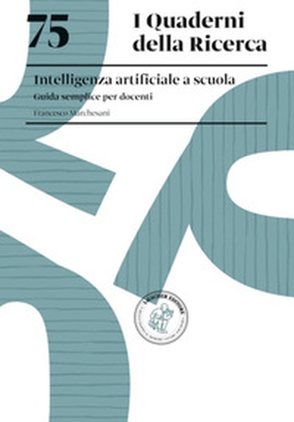 75. Intelligenza artificiale a scuola. Guida semplice per docenti - Librerie.coop 75. Intelligenza artificiale a scuola. Guida semplice per docenti - Librerie.coop