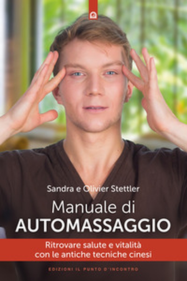 Manuale di automassaggio. Ritrovare salute e vitalità con le antiche tecniche cinesi - Librerie.coop Manuale di automassaggio. Ritrovare salute e vitalità con le antiche tecniche cinesi - Librerie.coop