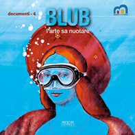 Blub. L'arte sa nuotare - Librerie.coop