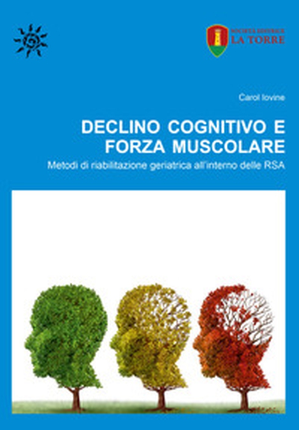 Declino cognitivo e forza muscolare. Metodi di riabilitazione geriatrica all'interno delle RSA - Librerie.coop Declino cognitivo e forza muscolare. Metodi di riabilitazione geriatrica all'interno delle RSA - Librerie.coop