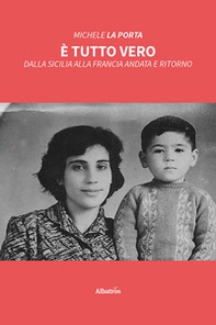 È tutto vero. Dalla Sicilia alla Francia andata e ritorno - Librerie.coop