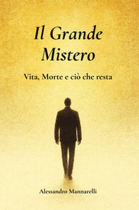 Il grande mistero. Vita, morte e ciò che resta - Librerie.coop