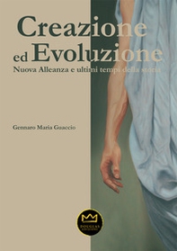 Creazione ed evoluzione. Nuova alleanza ed ultimi tempi della storia - Librerie.coop Creazione ed evoluzione. Nuova alleanza ed ultimi tempi della storia - Librerie.coop