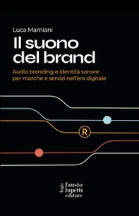 Il suono del brand. Audio branding e identità sonore per marche e servizi nell'era digitale - Librerie.coop