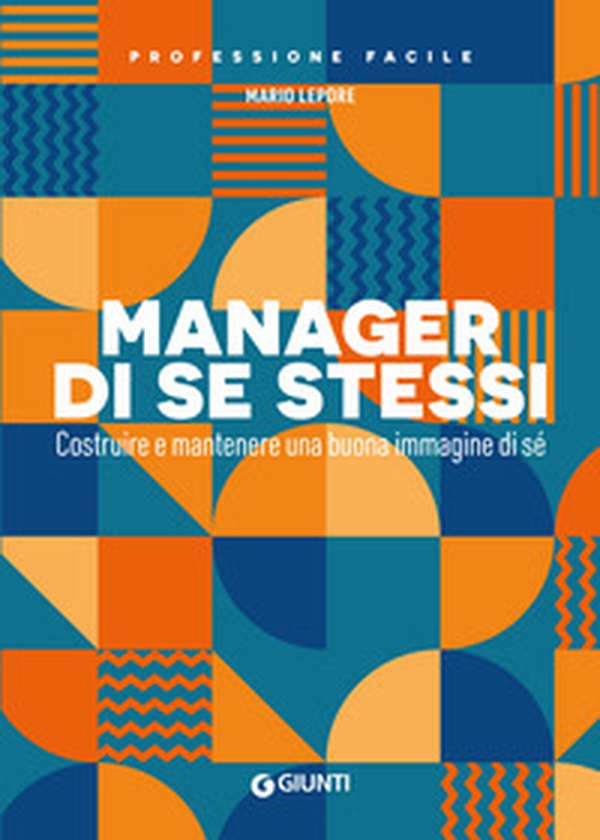 Manager di se stessi. Costruire e mantenere una buona immagine di sé - Librerie.coop Manager di se stessi. Costruire e mantenere una buona immagine di sé - Librerie.coop