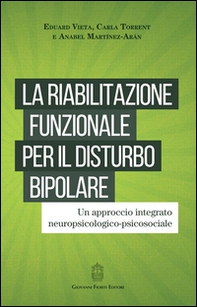 La riabilitazione funzionale per il disturbo bipolare. Un approccio integrato neuropsicologico-psicosociale - Librerie.coop