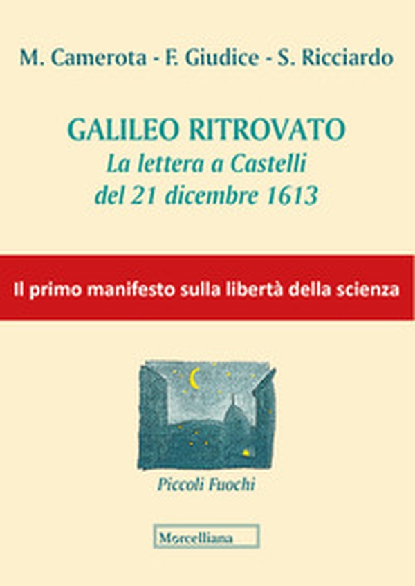 Galileo ritrovato. La lettera a Castelli del 21 dicembre 1613 - Librerie.coop Galileo ritrovato. La lettera a Castelli del 21 dicembre 1613 - Librerie.coop