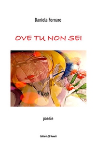 Ove tu non sei. Poesie - Librerie.coop Ove tu non sei. Poesie - Librerie.coop