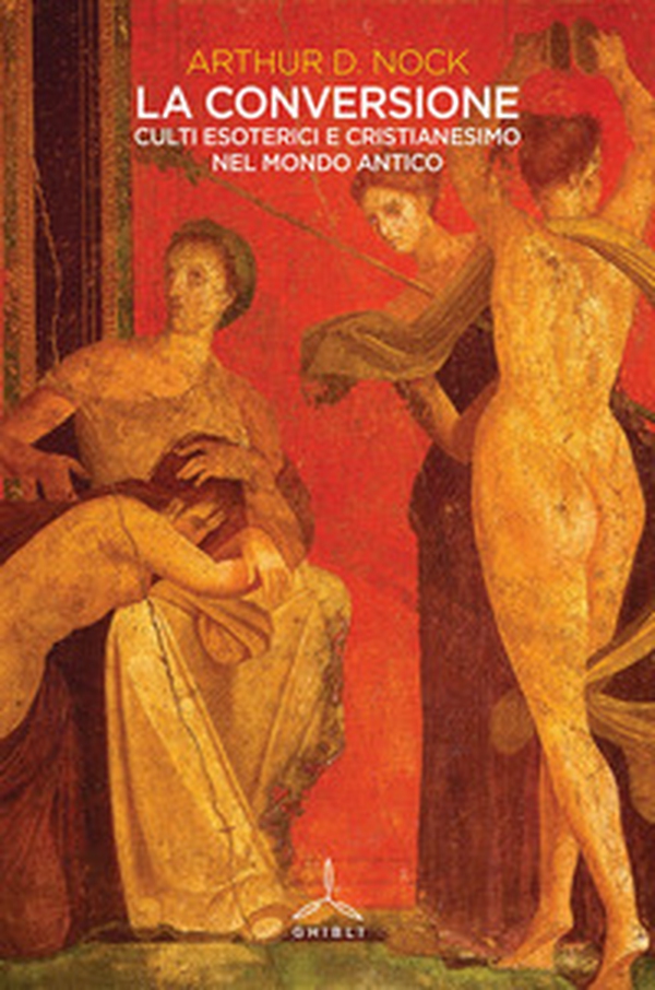 La conversione. Culti esoterici e cristianesimo nel mondo antico - Librerie.coop La conversione. Culti esoterici e cristianesimo nel mondo antico - Librerie.coop