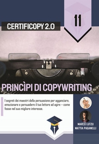 Princìpi di copywriting. I segreti dei maestri della persuasione per agganciare, emozionare e persuadere il tuo lettore ad agire come fosse nel suo migliore interesse - Librerie.coop