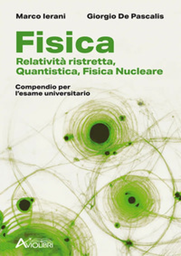 Fisica. Relatività ristretta, quantistica, fisica nucleare. Compendio per l'esame universitario. Per le Scuole superiori - Librerie.coop Fisica. Relatività ristretta, quantistica, fisica nucleare. Compendio per l'esame universitario. Per le Scuole superiori - Librerie.coop