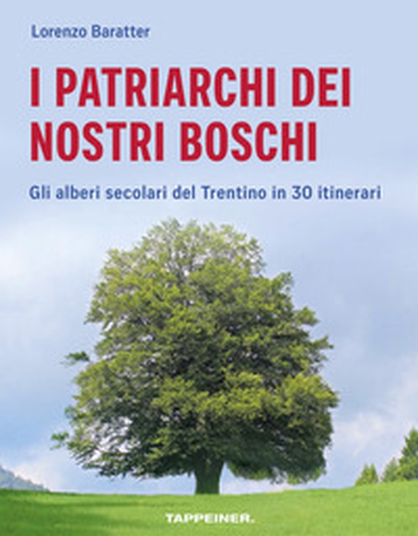 I patriarchi dei nostri boschi. Gli alberi secolari del Trentino in 30 itinerari - Librerie.coop I patriarchi dei nostri boschi. Gli alberi secolari del Trentino in 30 itinerari - Librerie.coop