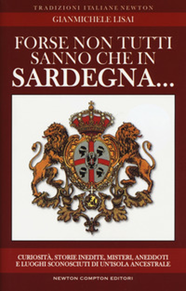 Forse non tutti sanno che in Sardegna... Curiosità, storie inedite, misteri, aneddoti e luoghi sconosciuti di un'isola ancestrsle - Librerie.coop Forse non tutti sanno che in Sardegna... Curiosità, storie inedite, misteri, aneddoti e luoghi sconosciuti di un'isola ancestrsle - Librerie.coop