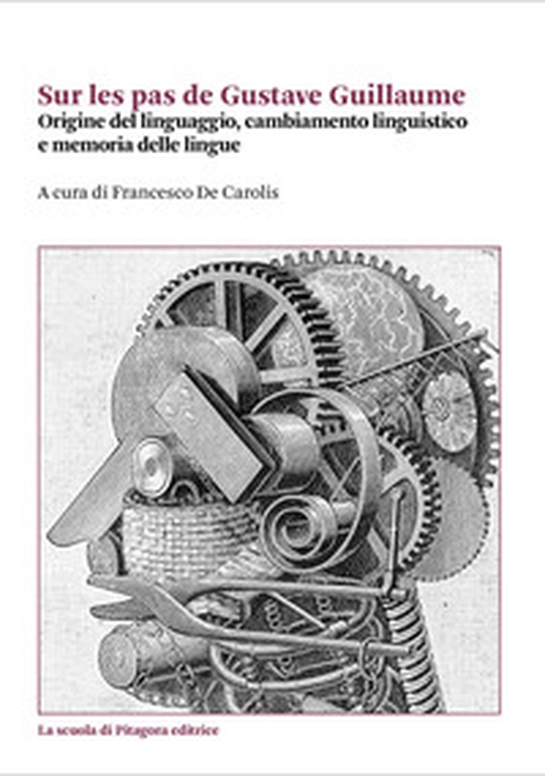 Sur les pas de Gustave Guillaume. Origine del linguaggio, cambiamento linguistico e memoria delle lingue - Librerie.coop Sur les pas de Gustave Guillaume. Origine del linguaggio, cambiamento linguistico e memoria delle lingue - Librerie.coop
