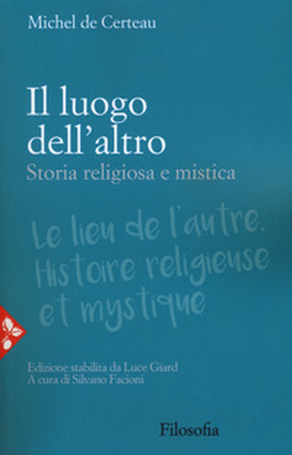 Il luogo dell'altro. Storia religiosa e mistica - Librerie.coop Il luogo dell'altro. Storia religiosa e mistica - Librerie.coop