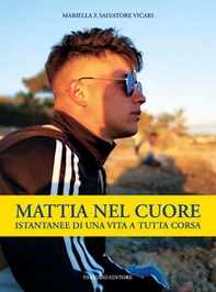 Mattia nel cuore. Istantanee di una vita a tutta corsa - Librerie.coop