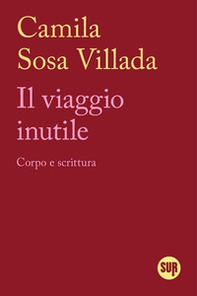 Il viaggio inutile. Corpo e scrittura - Librerie.coop