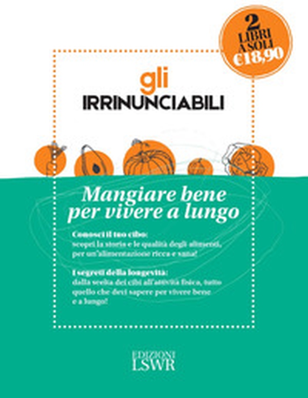 Gli irrinunciabili. Mangiare bene per vivere a lungo: I segreti per vivere bene e a lungo. Dalla medicina alla tavola-Conosciamo meglio il nostro cibo. Storia, nutrienti, indiscrezioni, consigli - Librerie.coop Gli irrinunciabili. Mangiare bene per vivere a lungo: I segreti per vivere bene e a lungo. Dalla medicina alla tavola-Conosciamo meglio il nostro cibo. Storia, nutrienti, indiscrezioni, consigli - Librerie.coop