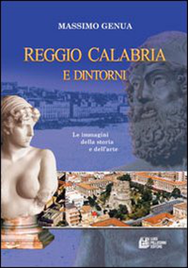 Reggio Calabria e dintorni. Le immagini della storia e dell'arte - Librerie.coop Reggio Calabria e dintorni. Le immagini della storia e dell'arte - Librerie.coop