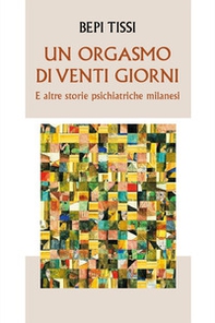 Un orgasmo di venti giorni e altre storie psichiatriche milanesi - Librerie.coop