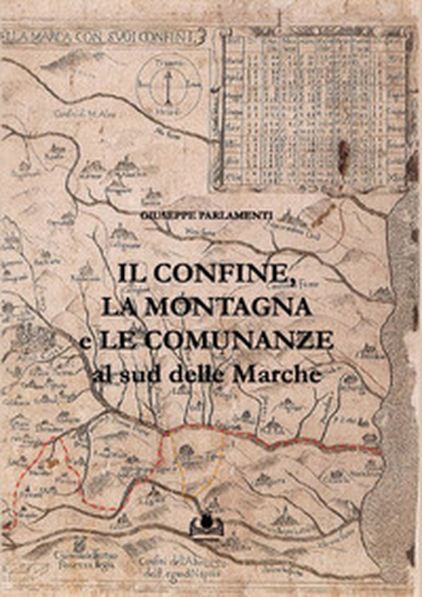 Il confine, la montagna e le comunanze al sud delle Marche - Librerie.coop Il confine, la montagna e le comunanze al sud delle Marche - Librerie.coop