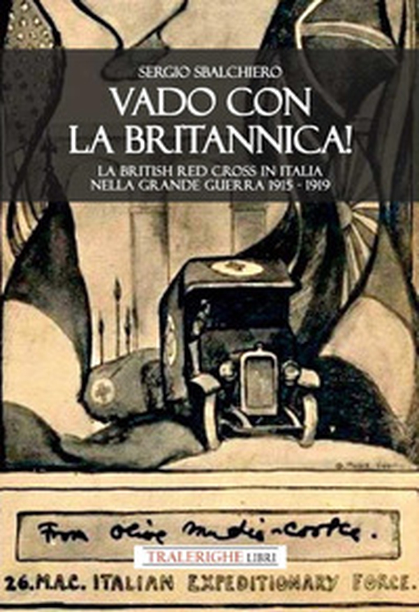 Vado con la Britannica! La British Red Cross in Italia nella Grande guerra 1915-1919 - Librerie.coop Vado con la Britannica! La British Red Cross in Italia nella Grande guerra 1915-1919 - Librerie.coop