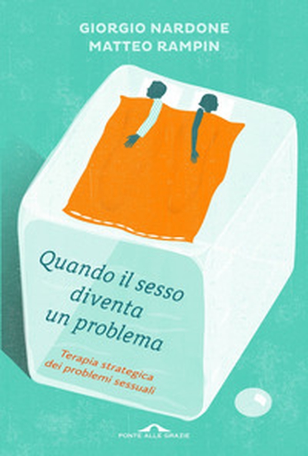 Quando il sesso diventa un problema. Terapia strategica dei problemi sessuali - Librerie.coop Quando il sesso diventa un problema. Terapia strategica dei problemi sessuali - Librerie.coop