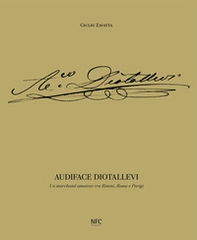 Audiface Diotallevi. Un merchand-amateur tra Rimini, Roma e Parigi - Librerie.coop