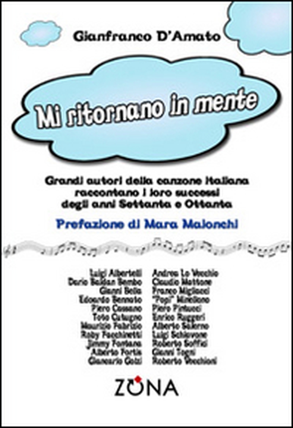 Mi ritornano in mente. Grandi autori della canzone italiana raccontano i loro successi degli anni Settanta e Ottanta - Librerie.coop Mi ritornano in mente. Grandi autori della canzone italiana raccontano i loro successi degli anni Settanta e Ottanta - Librerie.coop