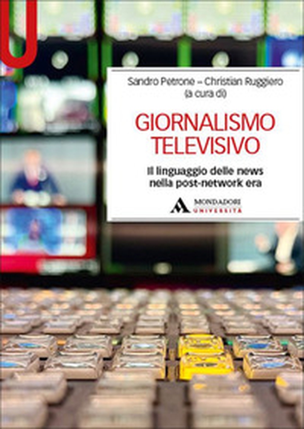 Giornalismo televisivo. Il linguaggio delle news nella post-network era - Librerie.coop