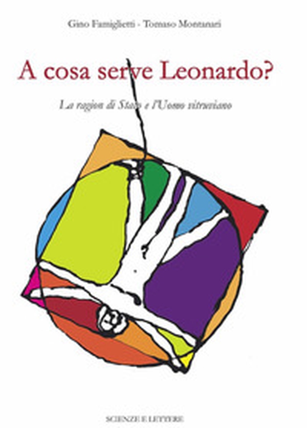 A cosa serve Leonardo? La ragion di Stato e l'Uomo vitruviano - Librerie.coop A cosa serve Leonardo? La ragion di Stato e l'Uomo vitruviano - Librerie.coop