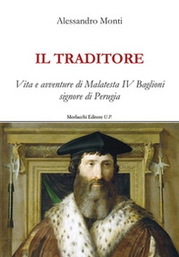 Il traditore. Vita e avventure di Malatesta IV Baglioni signore di Perugia - Librerie.coop
