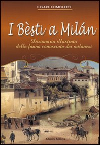 I besti a Milan. Dizionario illustrato della fauna conosciuta dai milanesi - Librerie.coop I besti a Milan. Dizionario illustrato della fauna conosciuta dai milanesi - Librerie.coop