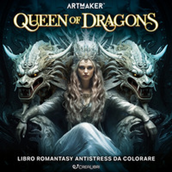 Queen of dragons. Art maker - Librerie.coop Queen of dragons. Art maker - Librerie.coop