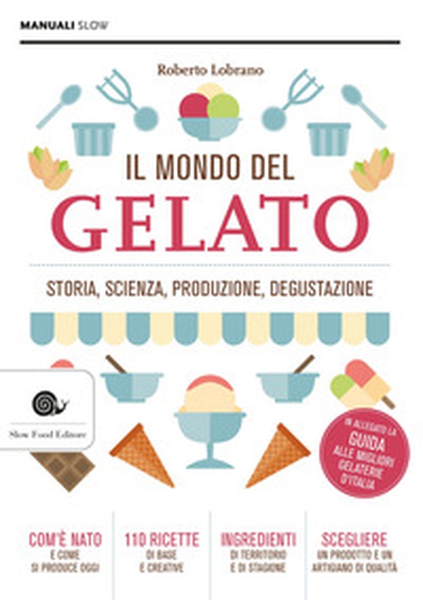 Il mondo del gelato. Storia, scienza, produzione, degustazione - Librerie.coop Il mondo del gelato. Storia, scienza, produzione, degustazione - Librerie.coop