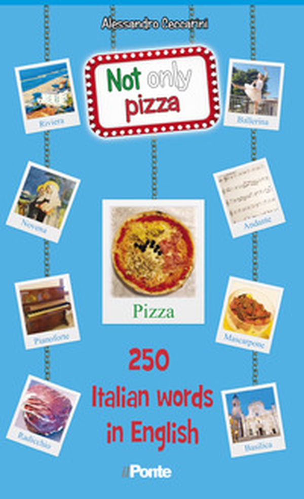 Not only pizza. 250 Italian word in English - Librerie.coop Not only pizza. 250 Italian word in English - Librerie.coop