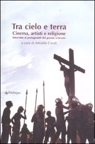 Tra cielo e terra. Cinema, artisti e religione. Intervista ai protagonisti del grande schermo - Librerie.coop
