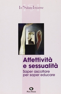 Affettività e sessualità. Saper ascoltare per saper educare - Librerie.coop
