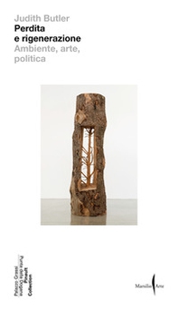 Perdita e rigenerazione. Ambiente, arte, politica - Librerie.coop