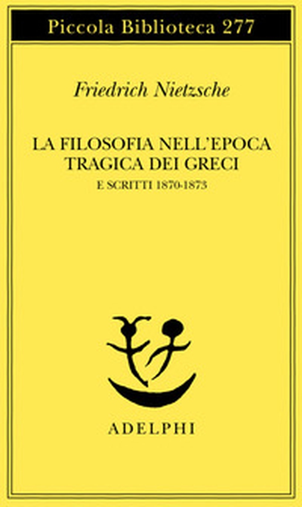 La filosofia nell'epoca tragica dei greci e scritti 1870-1873 - Librerie.coop