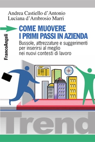 Come muovere i primi passi in azienda. Bussole, attrezzature e suggerimenti per inserirsi al meglio nei nuovi contesti di lavoro - Librerie.coop Come muovere i primi passi in azienda. Bussole, attrezzature e suggerimenti per inserirsi al meglio nei nuovi contesti di lavoro - Librerie.coop