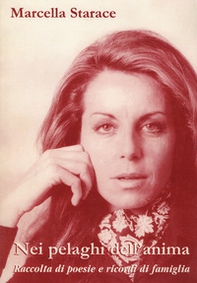 Nei pelaghi dell'anima. Raccolta di poesie e ricordi di famiglia - Librerie.coop