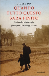 Quando tutto questo sarà finito. Storia della mia famiglia perseguitata dalle leggi razziali - Librerie.coop