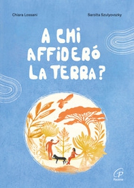 A chi affiderò la terra? - Librerie.coop