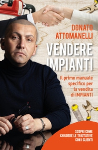 Vendere impianti. Il primo manuale specifico per la vendita di impianti - Librerie.coop