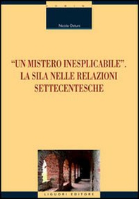 «Un mistero inesplicabile». La Sila nelle relazioni settecentesche - Librerie.coop «Un mistero inesplicabile». La Sila nelle relazioni settecentesche - Librerie.coop