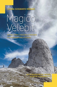 Magico Velebit. Natura, storie e genti delle montagne più affascinanti della Croazia - Librerie.coop