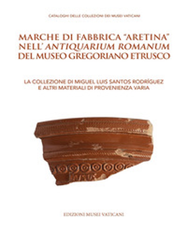 Marche di fabbrica «aretina» nell'Antiquarium Romanum del Museo Gregoriano Etrusco - Librerie.coop